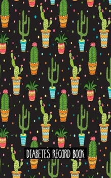 Diabetes Record Book: Blood Glucose Log Pocket Note 5 x 8 inch Diabetes, Blood Sugar Monitoring Log Daily Readings Write Note Journal For 53 weeks (1 ... Self Test Diary Cactus Hand Painted Cover)