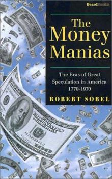 Paperback The Money Manias: The Eras of Great Speculation in America 1770-1970 Book