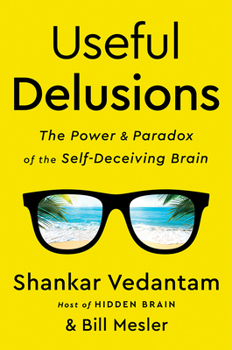 Hardcover Useful Delusions: The Power and Paradox of the Self-Deceiving Brain Book