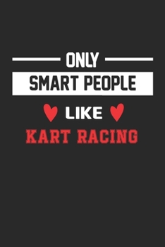 Only Smart People Like Kart racing Notebook - Funny Kart racing Journal Gift: Lined Kart racing lovers Notebook / Journal Gift, 120 Pages, 6x9, Soft Cover, Matte Finish