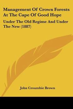 Management Of Crown Forests At The Cape Of Good Hope: Under The Old Regime And Under The New