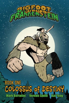 Paperback Bigfoot Frankenstein: Book 1: Colossus of Destiny Book