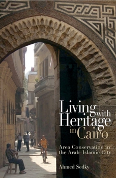 Living With Heritage In Cairo: Area Conservation In The Arab Islamic City