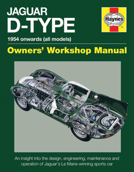 Jaguar D-Type 1954 onwards (all models): An insight into the design, engineering, maintenance and operation of Jaguar's Le Mans-winning sports car - Book  of the Haynes Owners' Workshop Manual