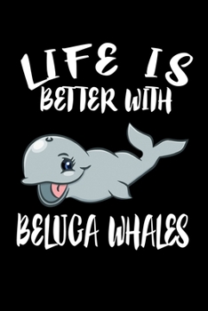 Paperback Life Is Better With Beluga Whales: Animal Nature Collection Book