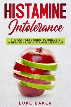 Paperback Histamine Intolerance: The complete guide to building a healthy low histamine lifestyle Book