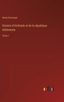 Hardcover Histoire d'Alcibiade et de la république Athénienne: Tome 1 [French] Book