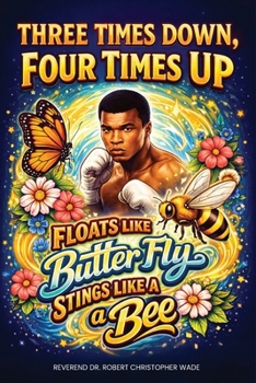 Paperback "Three Times Down, Four Times Up: : Float Like a Butterfly, Sting Like a Bee" Book