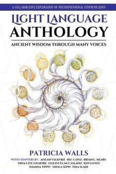Paperback Light Language Anthology: Ancient Wisdom Through Many Voices : A Collaborative Exploration of Multidimensional Communication Book