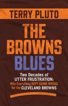 Paperback The Browns Blues: Two Decades of Utter Frustration: Why Everything Kept Going Wrong for the Cleveland Browns Book