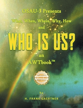 Paperback OSAU-3 Presents What, When, Where, Why, How and Who Is Us? an AWTbook(TM). Book