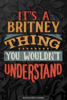 Paperback It's A Britney Thing You Wouldn't Understand: Britney Name Planner With Notebook Journal Calendar Personal Goals Password Manager & Much More, Perfect Book