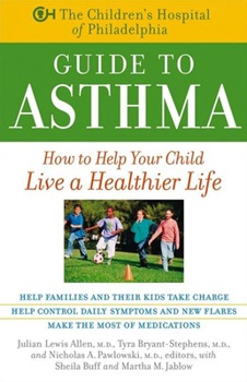Paperback The Children's Hospital of Philadelphia Guide to Asthma: How to Help Your Child Live a Healthier Life Book