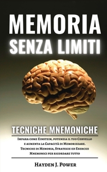 Paperback Memoria Senza Limiti e Tecniche Mnemoniche: Impara come Einstein, potenzia il tuo Cervello e aumenta la Capacit? di Memorizzare. Tecniche di Memoria, [Italian] Book