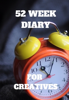 Paperback 52 Week Diary for Creatives: Big Orange Alarm Clock on Front of Journal for Goal Setting and Planning for Future Success Give as Gift to a Loved On Book