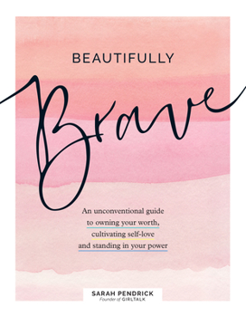 Hardcover Beautifully Brave: An Unconventional Guide to Owning Your Worth, Cultivating Self-Love, and Standing in Your Power Book