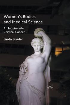 Paperback Women's Bodies and Medical Science: An Inquiry Into Cervical Cancer Book