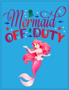 Mermaid off duty: Cute Notebook for Girls Teens Kids Journal College Ruled Blank Lined (8.5 x 11") Large nootbook School Diary Softback Cover Mermaid Lover Gifts