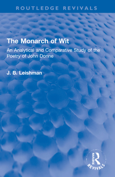 The Monarch of Wit: An Analytical and Comparative Study of the Poetry of John Donne