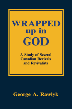 Paperback Wrapped Up in God: A Study of Several Canadian Revivals and Revivalists Book