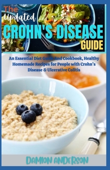 Paperback The Updated Crohn's Disease Guide: An Essential Diet Guide And Cookbook, Healthy Homemade Recipes for People with Crohn's Disease & Ulcerative Colitis Book
