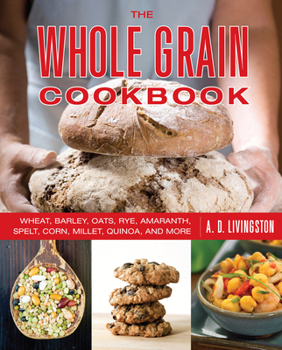 Paperback Whole Grain Cookbook: Wheat, Barley, Oats, Rye, Amaranth, Spelt, Corn, Millet, Quinoa, and More Book