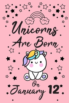 Unicorns Are Born On January 12: New Year's Day Birthday & Anniversary Girls Women Notebook Flower Wide Ruled Lined Journal 6x9 Inch ( Legal ruled ) ... Friend & Mom in Holidays 2020 - Pink Cover