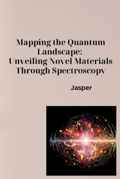 Paperback Mapping the Quantum Landscape: Unveiling Novel Materials Through Spectroscopy Book