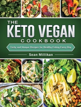 Hardcover The Keto Vegan Cookbook: Tasty and Unique Recipes for Healthy Eating Every Day Book