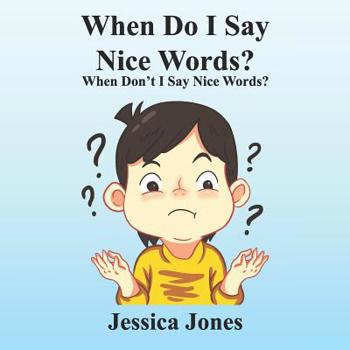 Paperback When Do I Say Nice Words? When Don't I Say Nice Words?: When Don't I Say Nice Words? Book