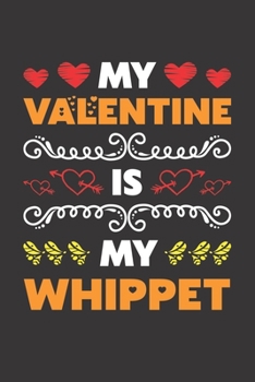My Valentine Is My Whippet: Valentines Day Gift For Owners Who Loves Their Whippet Dog Lined Journal Notebook