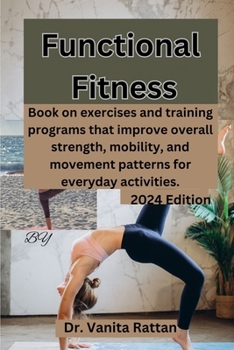 Paperback Functional Fitness: Book on exercises and training programs that improve overall strength, mobility, and movement patterns for everyday ac Book