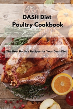 Paperback DASH Diet Poultry Cookbook: The Best Poultry Recipes for Your Dash Diet Book