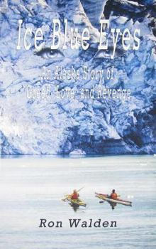 Ice Blue Eyes: An Alaska Story of Greed, Love and Revenge