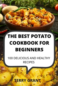 Paperback The Best Potato Cookbook for Beginners: 100 Delicious and Healthy Recipes Book