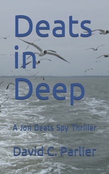 Paperback Deats in Deep: A Jon Deats Spy Thriller Book