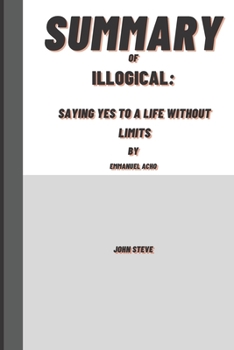 Paperback Illogical: Saying Yes to a Life Without Limits Book