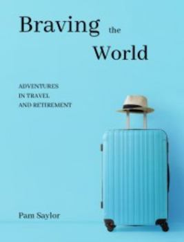 Paperback Braving the World: Adventures in Travel and Retirement Book