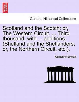 Paperback Scotland and the Scotch; Or, the Western Circuit. ... Third Thousand, with ... Additions. (Shetland and the Shetlanders; Or, the Northern Circuit, Etc Book