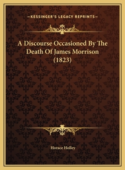 Hardcover A Discourse Occasioned By The Death Of James Morrison (1823) Book