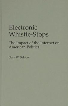 Hardcover Electronic Whistle-Stops: The Impact of the Internet on American Politics Book