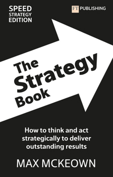 Paperback The Strategy Book: How to Think and ACT Strategically to Deliver Outstanding Results Book