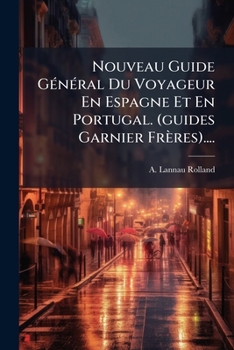 Paperback Nouveau Guide Général Du Voyageur En Espagne Et En Portugal. (guides Garnier Frères).... [French] Book