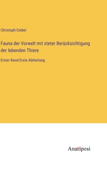 Hardcover Fauna der Vorwelt mit steter Berücksichtigung der lebenden Thiere: Erster Band Erste Abtheilung [German] Book