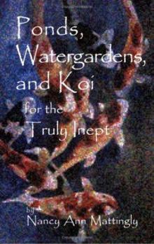 Paperback Ponds, Watergardens, and Koi for the Truly Inept Book