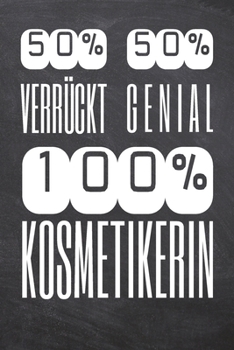 50% Verrückt 50% Genial 100% Kosmetikerin: Kosmetikerin Punktraster Notizbuch, Notizheft oder Schreibheft | 110  Seiten | Büro Equipment & Zubehör | ... Weihnachten oder Geburtstag (German Edition)