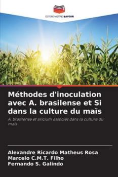 Méthodes d'inoculation avec A. brasilense et Si dans la culture du maïs: A. brasilense et silicium associés dans la culture du maïs (French Edition)