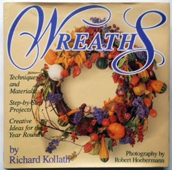 Hardcover Wreaths: Techniques and Materials, Step-By-Step Projects, Creative Ideas for All Year Round Book