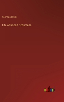 Life of Robert Schumann