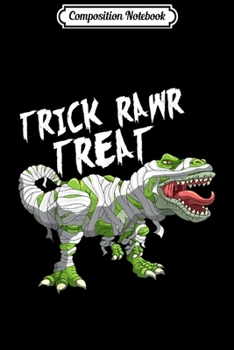 Paperback Composition Notebook: Trick Rawr Treat T-Rex Mummy Halloween Dinosaur Costume Journal/Notebook Blank Lined Ruled 6x9 100 Pages Book